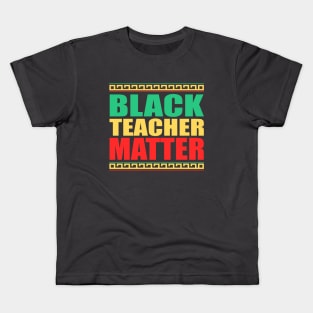 Black Teachers Matter, Black History Month Teacher, BLM Kids T-Shirt